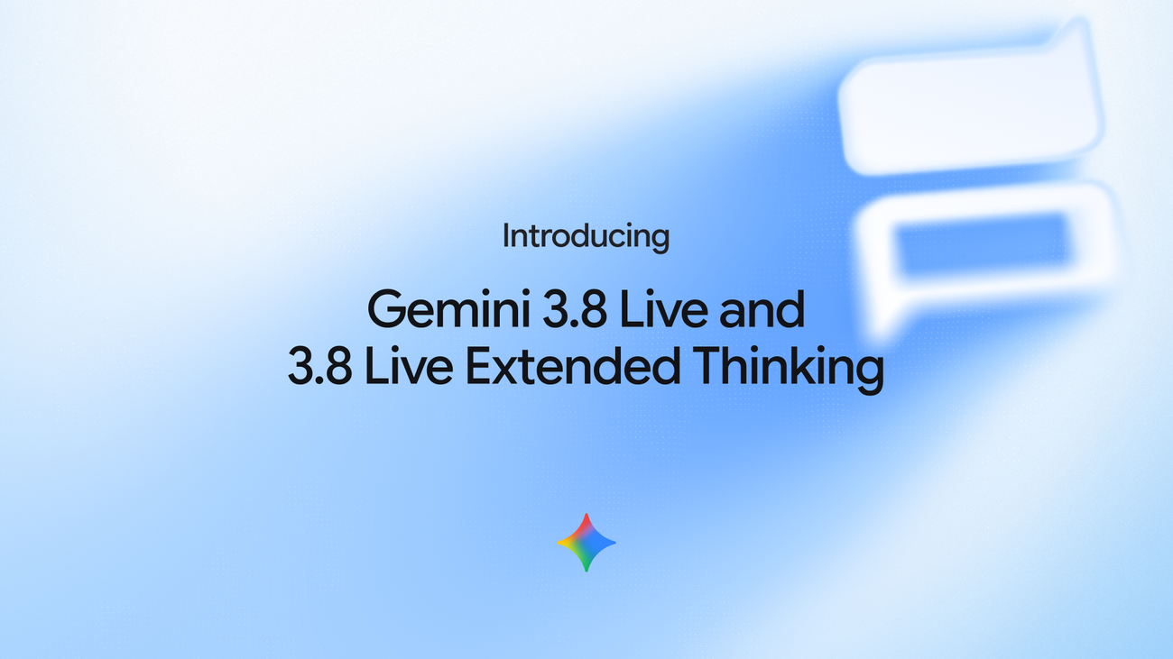 Google introduces Gemini 3.8 Live and 3.8 Live Extended Thinking