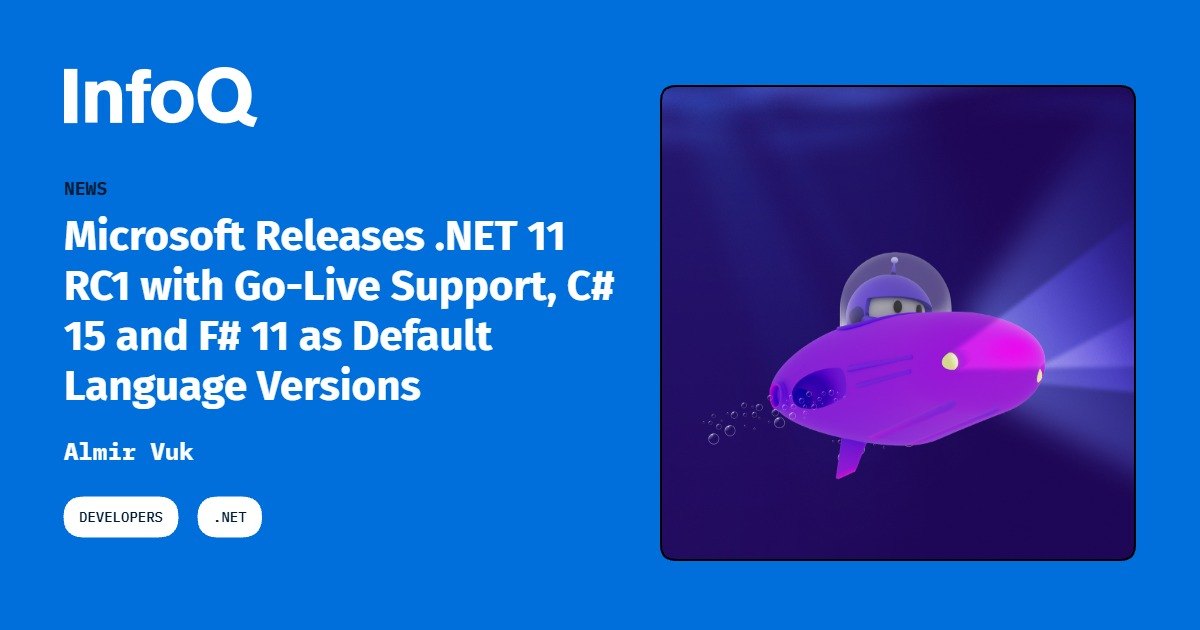 Microsoft Releases .NET 11 RC1 with Go-Live Support, C# 15 and F# 11