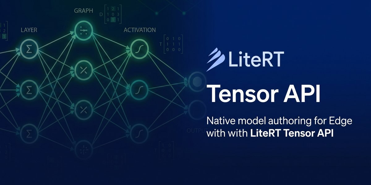 Native Model Authoring for Edge with LiteRT Tensor API