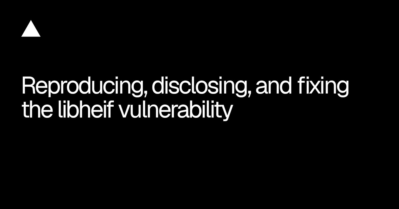 Reproducing, disclosing, and fixing the libheif vulnerability