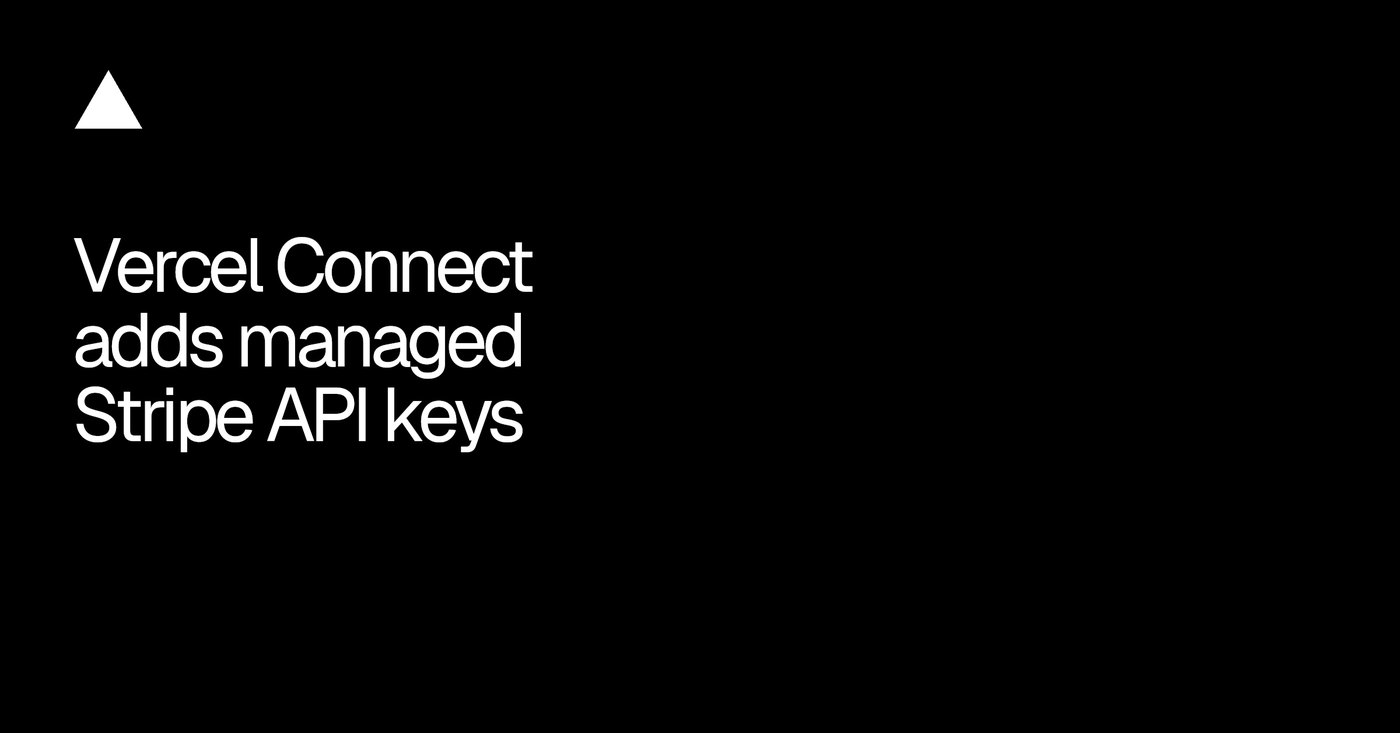 Vercel Connect adds managed Stripe API keys